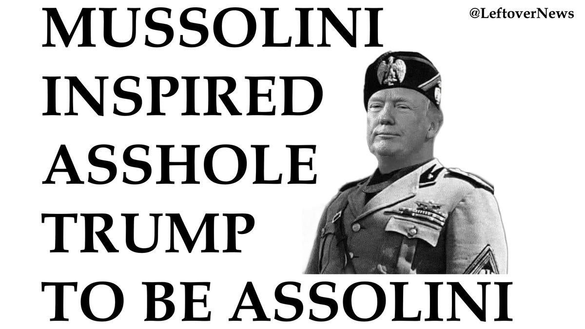 LeftoverNews's tweet photo. Mussolini inspired asshole @RealDonaldTrump to be #Assolini https://t.co/wWxz6MW235