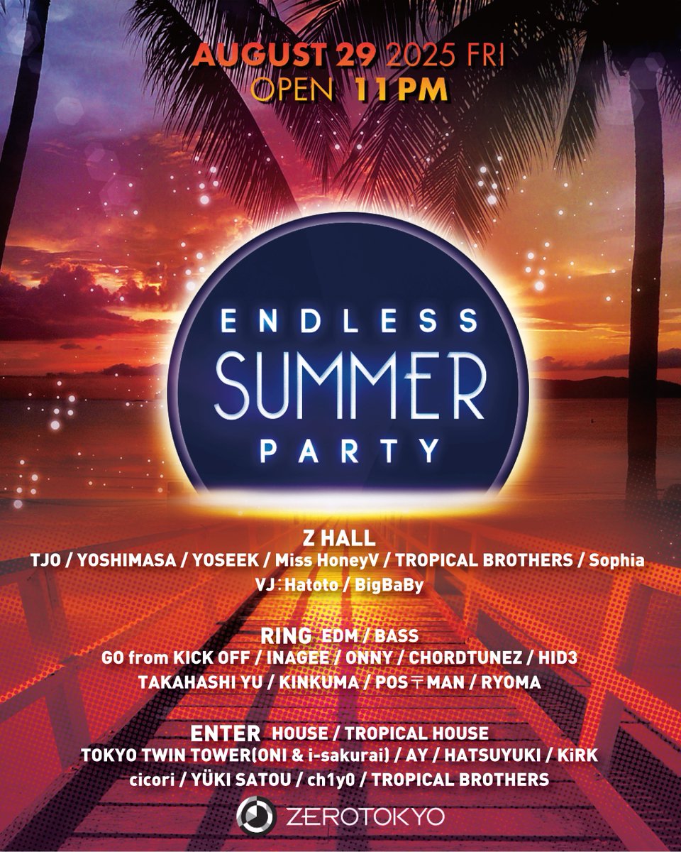 2025.8.29(金) ENDLESS SUMMER PARTY
OPEN 11PM
HP：zerotokyo.jp/event/endless-…
DOOR：¥3,500-
FASTPASS TICKET：¥2,500-（優先入場・入場料金含む）
U-23 CAMPAIGN(23歳以下・ZEROTOKYO公式LINEご登録のお客様で25時までのご入場)：¥2,000/SMIRNOFF ICE 1bottle
【ZAIKO】zerotokyo.zaiko.io/e/endless-summ…