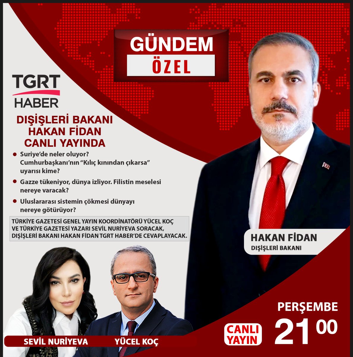 TGRT HABER (@tgrthabertv) on Twitter photo 🔴 Dışişleri Bakanı Hakan Fidan TGRT Haber’de!
📌 Suriye'de neler oluyor? Cumhurbaşkanı'nın "Kılıç kınından çıkarsa" uyarısı kime?
📌Gazze tükeniyor, dünya izliyor. Filistin meselesi nereye varacak?
📌 Uluslararası sistemin çökmesi dünyayı nereye götürüyor?
📺 Türkiye 🔴 Dışişleri Bakanı Hakan Fidan TGRT Haber’de!
📌 Suriye'de neler oluyor? Cumhurbaşkanı'nın "Kılıç kınından çıkarsa" uyarısı kime?
📌Gazze tükeniyor, dünya izliyor. Filistin meselesi nereye varacak?
📌 Uluslararası sistemin çökmesi dünyayı nereye götürüyor?
📺 Türkiye