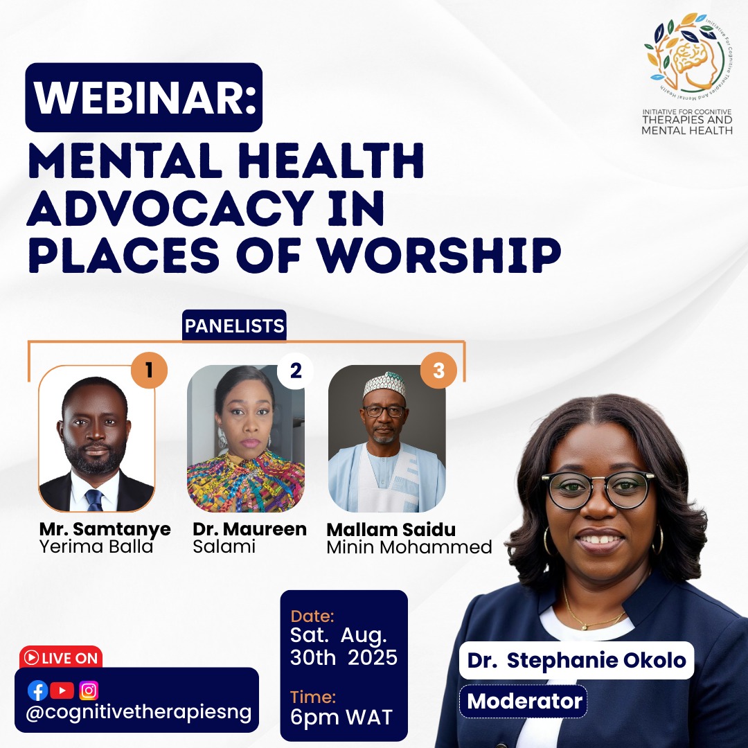 Join ICTMH’s August Webinar: “Mental Health Advocacy in Places of Worship” 
Sat, Aug 30, 2025 | 6PM WAT
Speakers:
Dr. Salami, Mr. Balla Yerima, Mallam Saidu Mohammed
Moderator: Dr. Stephanie Okolo
Live on Facebook, Instagram, YouTube @Cognitivetherapiesng
#MentalHealthMatters