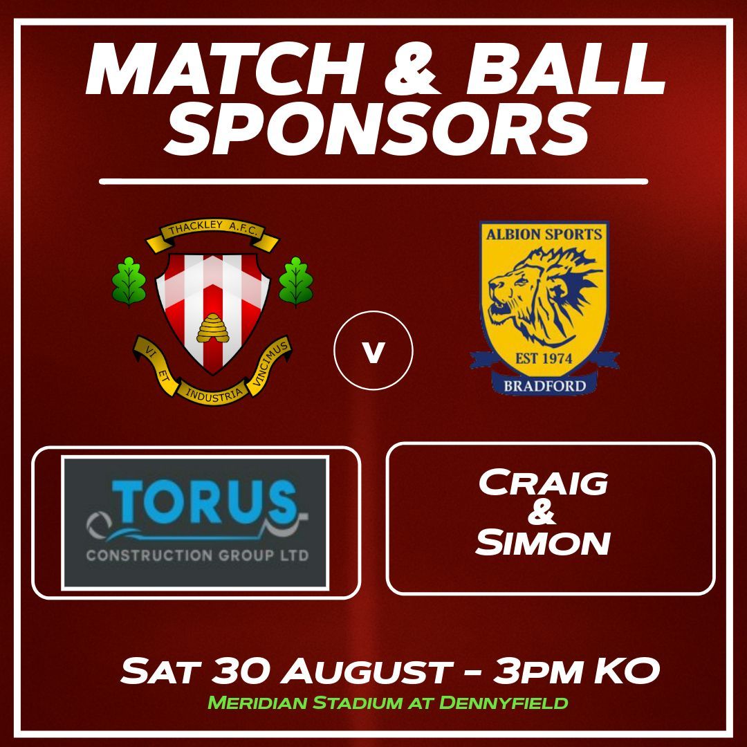 𝗠𝗔𝗧𝗖𝗛 &amp; 𝗕𝗔𝗟𝗟 𝗦𝗣𝗢𝗡𝗦𝗢𝗥𝗦 🔴⚪

Thank you to Match Sponsors Torus Construction &amp; Ball Sponsors, supporters Craig and Simon, who have sponsored this Saturday's match 🆚 Albion Sports

Your support is appreciated

#ThackleyAFC