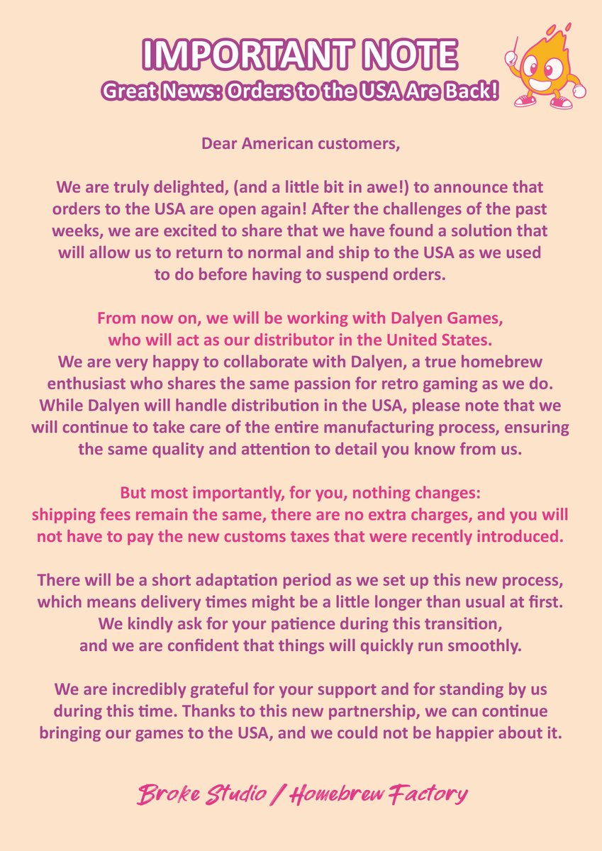 Great news for our American customers! 🎉
Orders to the USA are finally back! 🇺🇸

We’re now working with <a href="/DalyenGames/">DalyenRetroGames</a>, a true homebrew enthusiast, who will act as our distributor in the US. Shipping fees stay the same, no extra charges, and no new customs taxes for you.

There