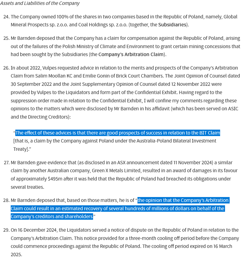 MMichalek91's tweet photo. #Balamara otrzymała właśnie zgodę australijskiego Sądu Najwyższego na pozyskanie finansowania postępowania arbitrażowego przeciwko Polsce za zablokowanie projektów budowy kopalń węgla kamiennego (Nowa Ruda i najpewniej Sawin). Taka zgoda była konieczna przez wzgląd na postawienie spółki w stan likwidacji. Najkorzystniejsza ofertę miało rzekomo złożyć Vulpes, jednak jej szczegóły nie zostały ujawnione przez sąd. Wiemy tylko, że była to lepsza oferta od dwóch pozostałych, które opiewały na kolejno $9m oraz $4,5m. Vulpes miało skorzystać z doradztwa zewnętrznych ekspertów w kwestii szans na powodzenia roszczenia, którego treść nie została ujawniona przez sąd, za wyjątkiem ogólnego wniosku, "że istnieją dobre perspektywy sukcesu w związku z roszczeniem BIT". Zdaniem likwidatora "Roszczenie Arbitrażowe Spółki może skutkować w szacowanym odzyskaniu kilkaset milionów dolarów w imieniu Spółki, wierzycieli i akcjonariuszy". Powołano się również na sukces GreenX Metals w sporze z Polską. Ciekawym aspektem jest również to, że zdaniem likwidatorów sprawa jest pilna, bowiem jeden z akcjonariuszy już prowadzi spór z Polską (Yaw Chee Sierw), przez co ewentualna nagroda arbitrażowa dla Spółki może być pomniejszona o jego nagrodę. Tak więc wygląda na to, że będą tutaj prowadzone dwa arbitraże przeciwko Polsce - jeden przez akcjonariusza, drugi przez samą Spółkę. Nie do pozazdroszczenia zostaje sytuacja drobnych akcjonariuszy Spółki, która nie jest już notowana publicznie. Ciekawe, czy będą mogli partycypować w ewentualnym odszkodowaniu. Kwota zobowiązań Balamary ma wynosić około 17 mln USD, podczas gdy jak sami likwidatorzy twierdzą ubiegać się będzie o kilkaset milionów dolarów odszkodowania. Przez wzgląd na to ciekaw jestem, czy nie warto byłoby szukać sposobów nabycia tych akcji pozagiełdowo, bądź też, żeby zrobiła to jakaś spółka publiczna w imieniu chętnych inwestorów. Możliwe, że udałoby się kupić bardzo tanio udziały w stosunkowo dużym roszczeniu. Ale to wymagałoby analizy profesjonalistów. Źródło: https://t.co/cASKeLOJAZ