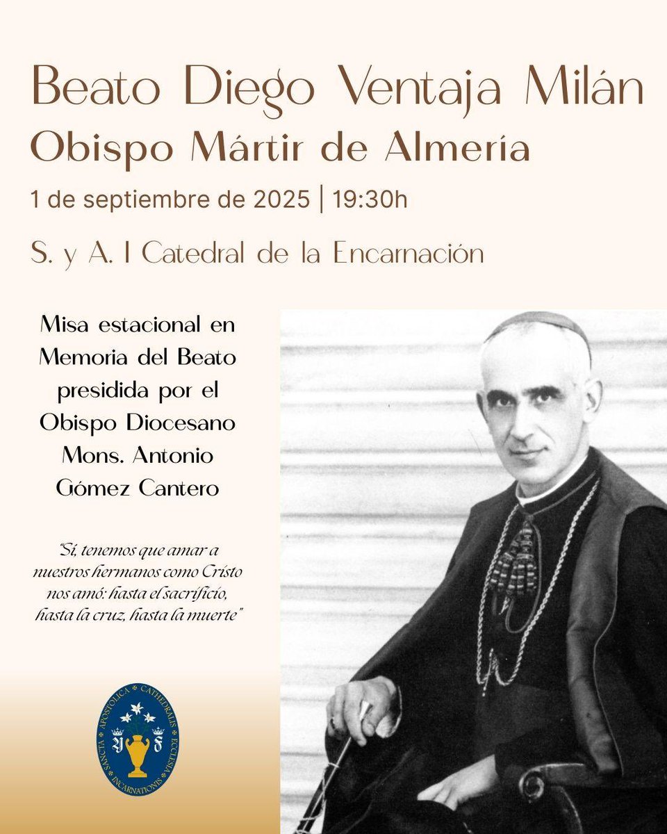 BEATO DIEGO VENTAJA • El próximo lunes se celebrará la Solemne Misa en Memoria del Beato y Obispo Mártir Diego Ventaja Milán.

⛪️ @catedralalmeria 
⌚️ 19:30h

Preside Mons. Antonio Gómez Cantero, Obispo de la <a href="/diocesisalmeria/">Diócesis de Almería</a> 

#CatedralAlmería