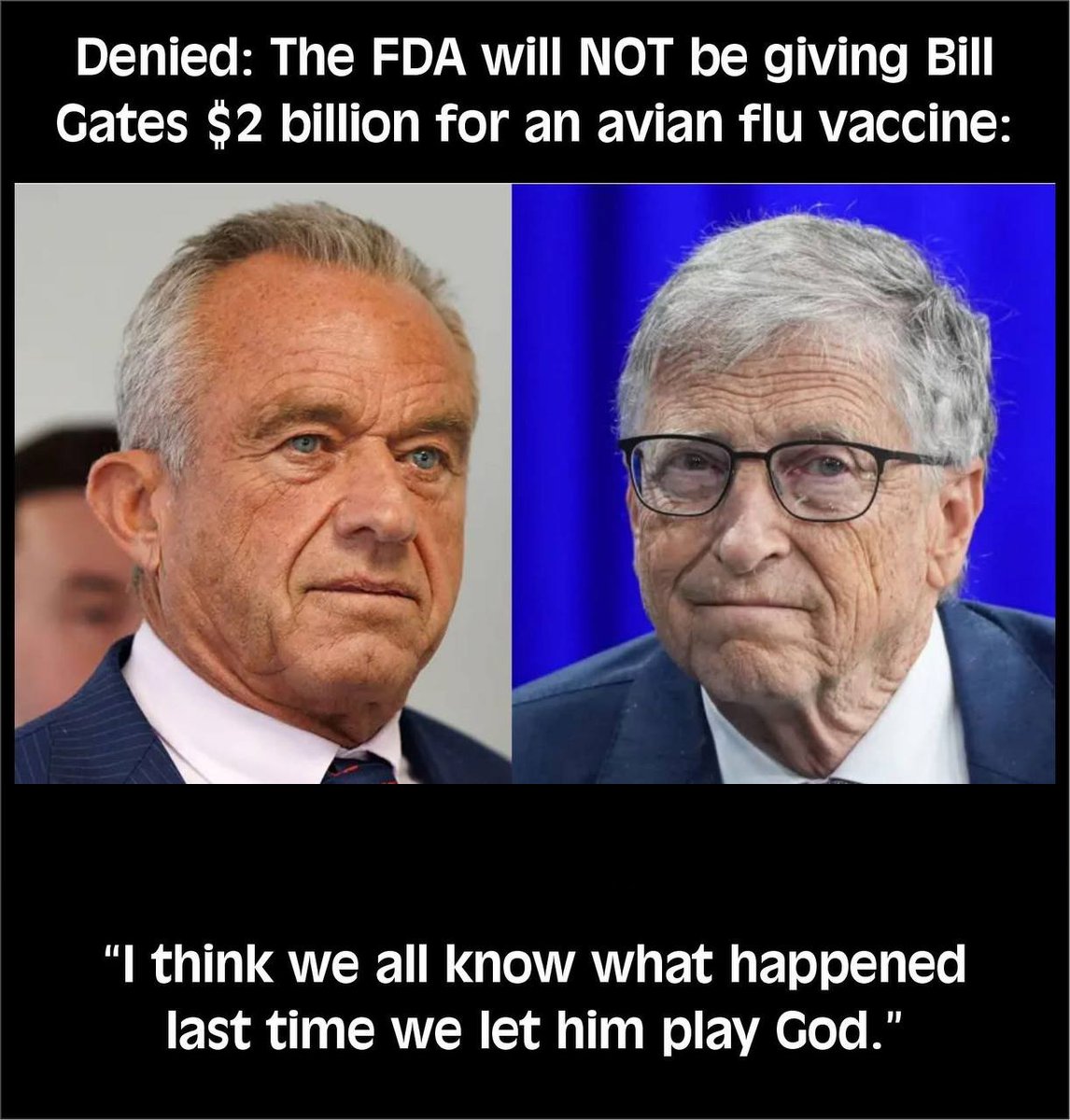 🚨 DENIED: The FDA just slammed the brakes on Bill Gates’ $2 BILLION request for a new avian flu vaccine.

Robert F. Kennedy Jr. and others shut him down HARD — reminding the world exactly what happened the last time Gates was allowed to play “global doctor.”

Remember: this is