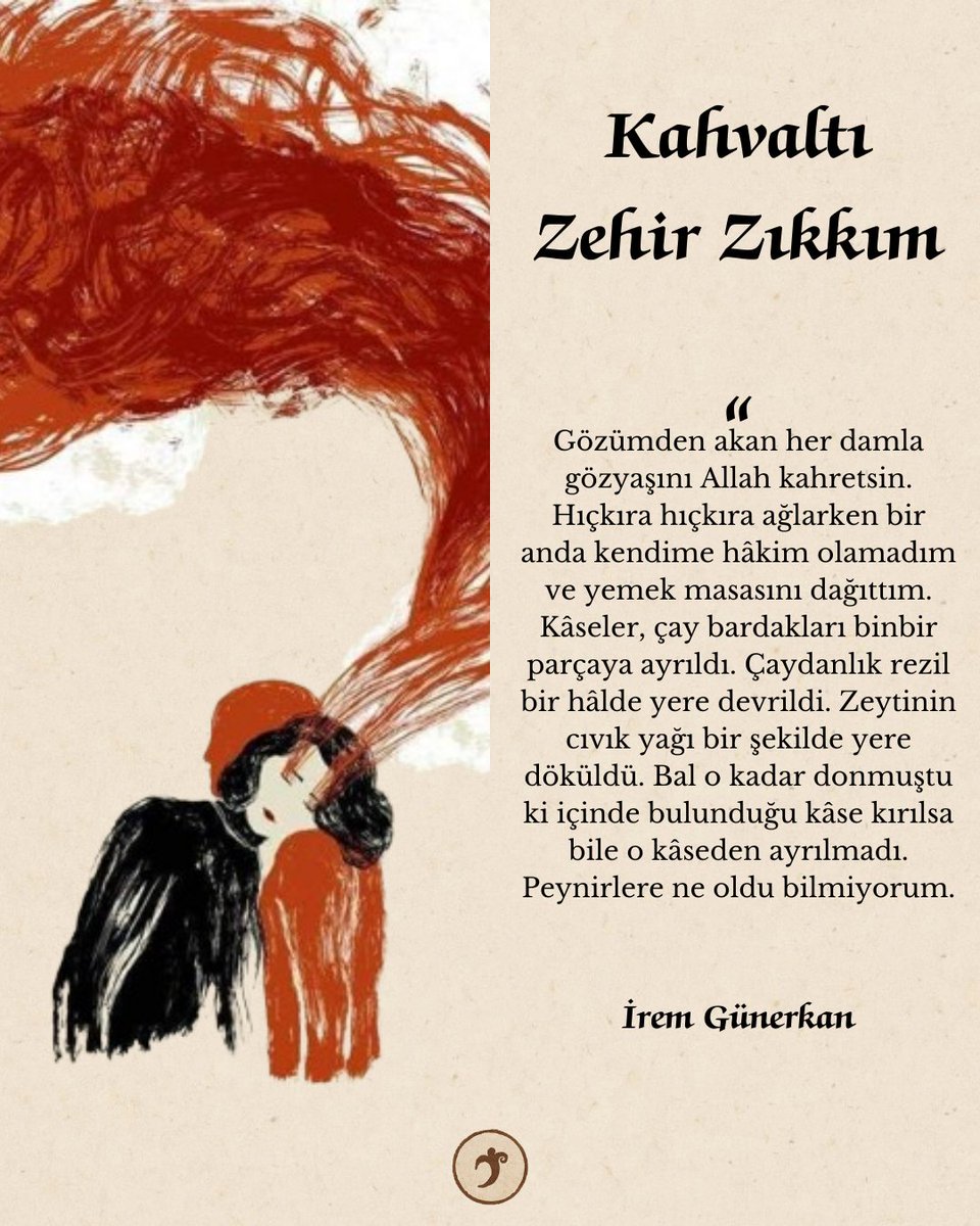 İrem Günerkan✒ | Kahvaltı Zehir Zıkkım

"Gözümden akan her damla gözyaşını Allah kahretsin. Hıçkıra hıçkıra ağlarken bir anda kendime hâkim olamadım ve yemek masasını dağıttım. Kâseler, çay bardakları binbir parçaya ayrıldı. Çaydanlık rezil bir hâlde yere devrildi. Zeytinin