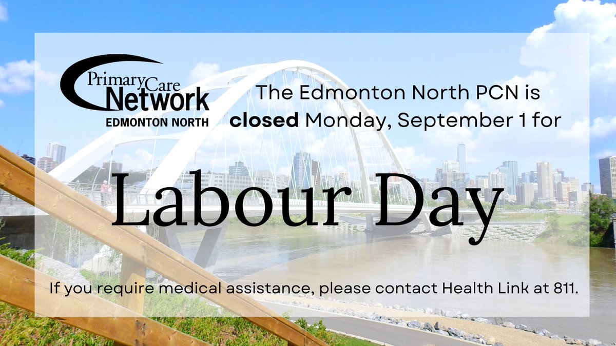 We hope you are enjoying your long weekend! The Edmonton North PCN is closed today for Labour Day.