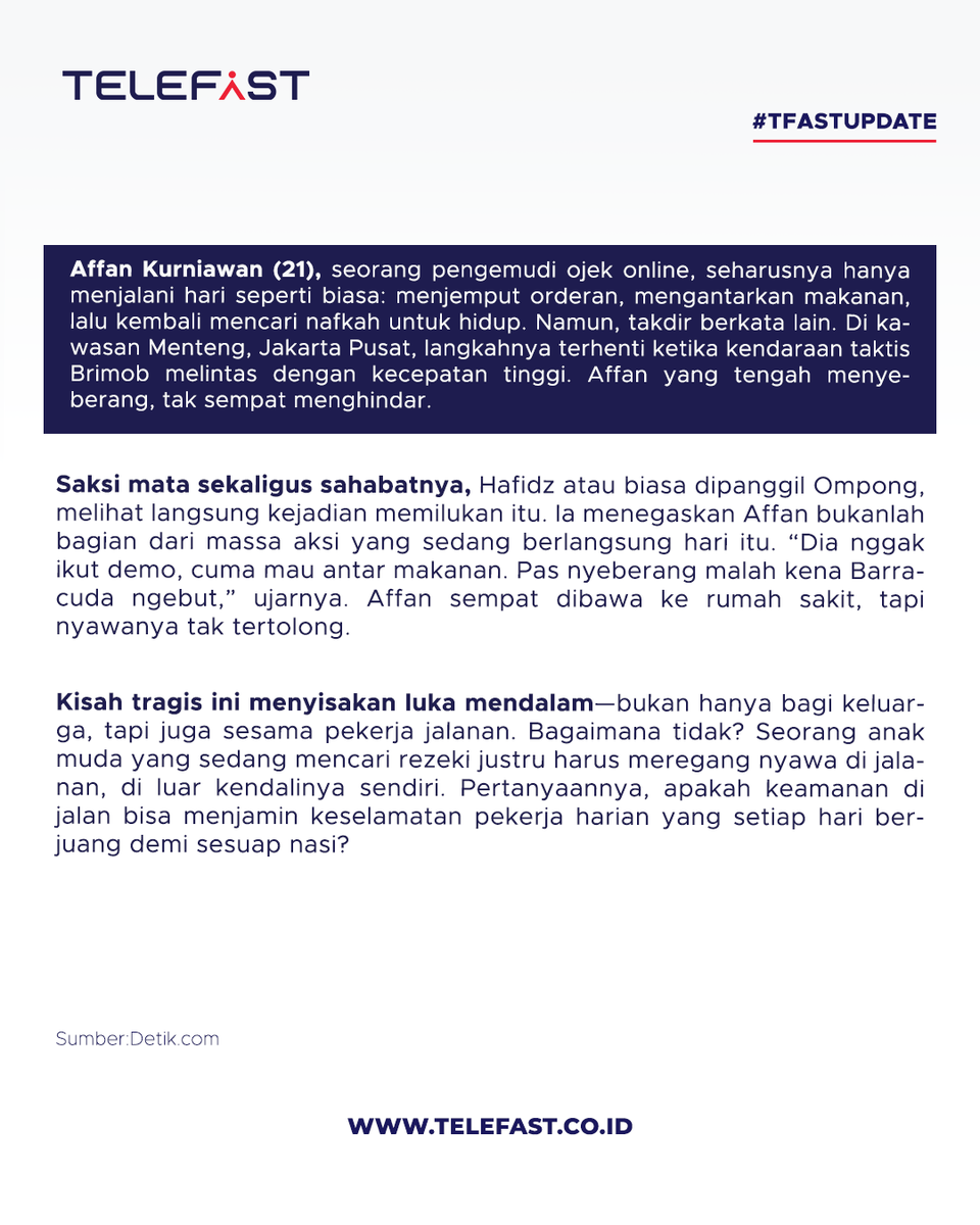 Telefast_id's tweet photo. Turut berduka untuk Affan (21) dan keluarga. 🙏

Ia bukan massa demo, hanya driver ojol yang sedang antar makanan.
Kisah ini adalah potret getir pekerja harian yang bertaruh nyawa di jalan.
#TelefastUpdate #TurutBerduka #OjolJakarta #UpdateHariIni #affankurniawan https://t.co/HN7DjflKK7