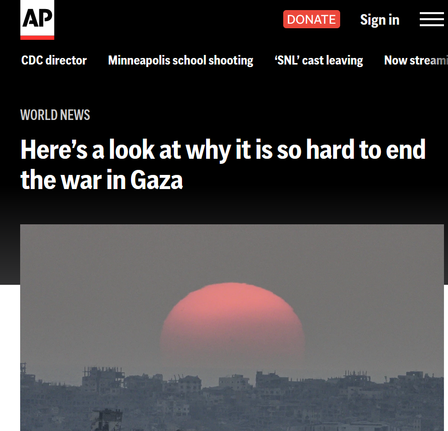 1. It is not "hard to end". Israel or the US could stop it in 5 mins if they wished. 
2. It is not a "war"; it is a genocide. 
3. This is pathetic, pro-genocide propaganda from the <a href="/AP/">The Associated Press</a>.