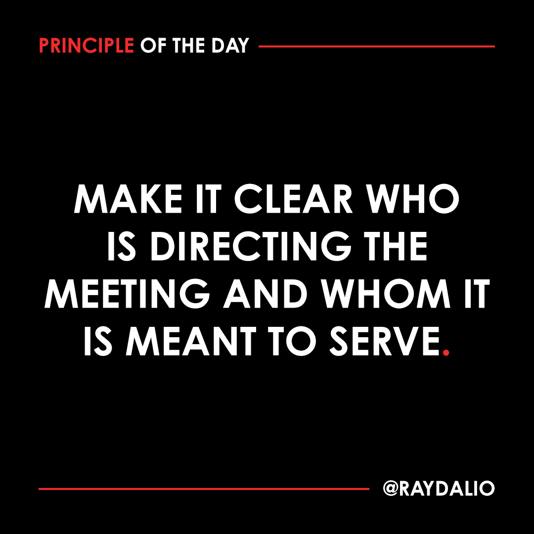 RayDalio's tweet image. Every meeting should be aimed at achieving someone's goals; that person is the one responsible for the meeting and decides what they want to get out of it and how they will do so. Meetings without someone clearly responsible run a high risk of being directionless and…