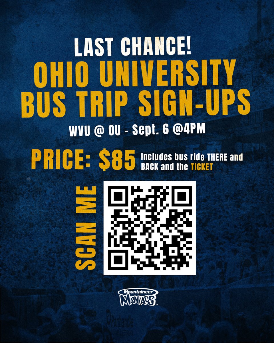 Mountaineer Maniacs (@wvumaniacs) on Twitter photo 🚨 LAST CHANCE! 🚨
If you want to go to the Ohio University game, now’s your last chance – don’t miss out!! 🏈
🎟️ $85 covers your game ticket + roundtrip bus ride
📲 Scan the QR code to sign up today! 🚨 LAST CHANCE! 🚨
If you want to go to the Ohio University game, now’s your last chance – don’t miss out!! 🏈
🎟️ $85 covers your game ticket + roundtrip bus ride
📲 Scan the QR code to sign up today!