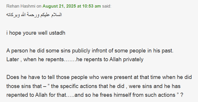 QUESTION: A person he did some sins publicly in front of some people in his past... He then repents to Allah privately. Does he have to tell those people that the specific actions that he did were sins &amp; he has repented to Allah?

ANSWER by <a href="/1MMeducation/">Moosaa Richardson أبو العباس موسى الطويل</a>: bakkah.net/en/a-simple-gu…