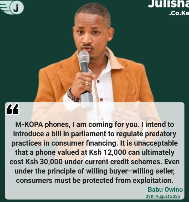 Babu Owino : M-KOPA phones, I am coming for you. I intend to introduce a bill in parliament to regulate predatory practices. It's unacceptable that a phone valued at Ksh 12,000 can cost Ksh 30,000. consumers must be protected
