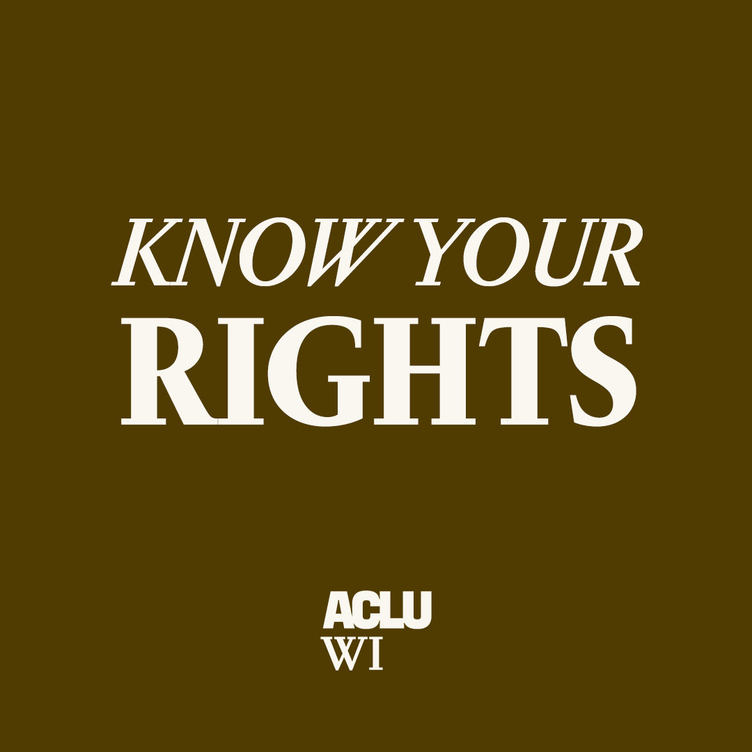 From protests and interacting with law enforcement to schools and immigration — and more — we want to ensure you are empowered and know your rights.

Visit ACLU-WI.org/KYR for more resources.