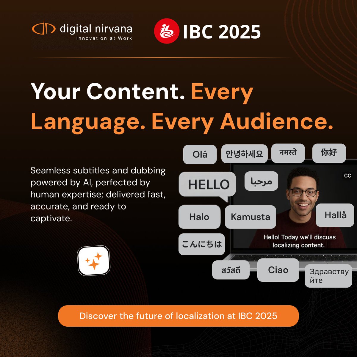 AI-driven, human-perfected, audience-ready..
Explore more at #IBC2025.

Book a Meeting: vist.ly/44zdx

Learn more: vist.ly/44zdy

#DigitalNirvana #IBC2025 #BroadcastTech #HybridLocalization #SubtitlesAndDubbing #ContentLocalization