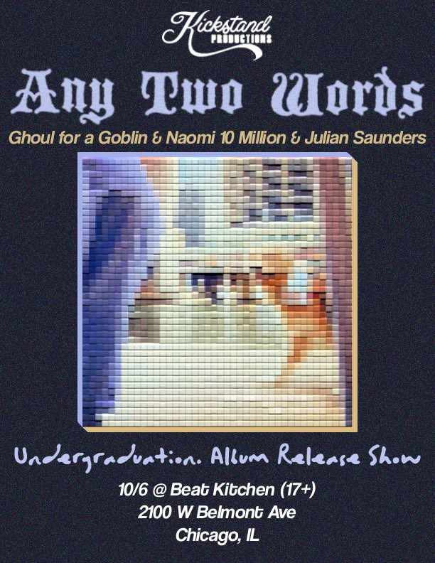 🎫JUST ANNOUNCED🎫
ANY TWO WORDS w/ Ghoul for a Goblin &amp; Naomi 10 Million &amp; Julian Saunders
Monday, October 6 | 17+
Tickets @ beatkitchen.com