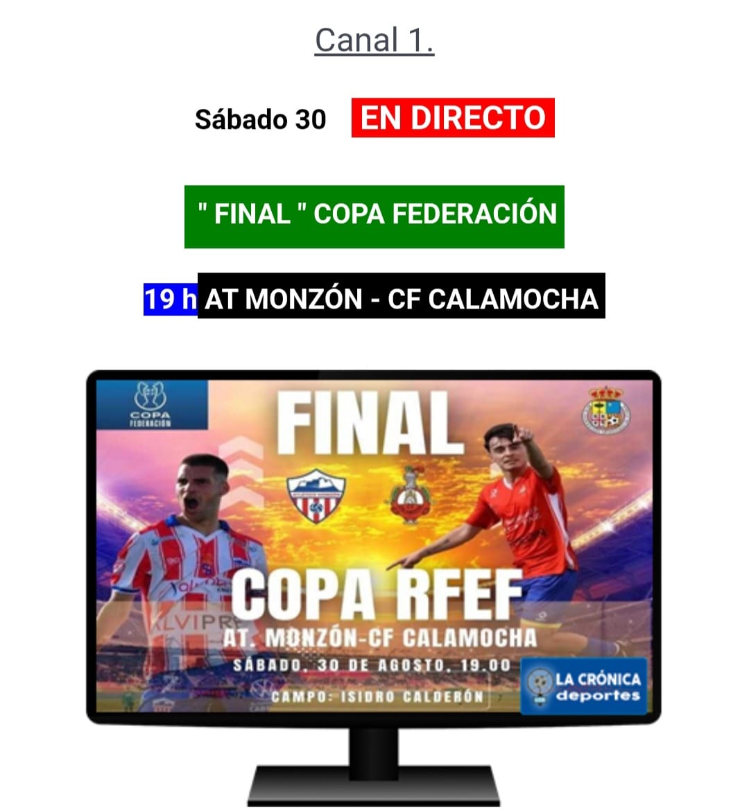 Canal 1.
Sábado 30 EN DIRECTO
" FINAL " COPA FEDERACIÓN
19 h EN MONZÓN - CF CALAMOCHA