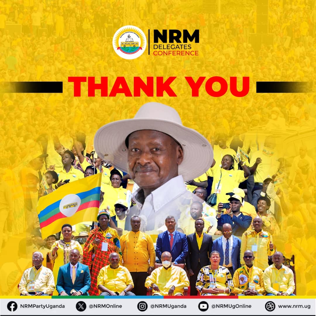 The National Resistance Movement (NRM) extends heartfelt appreciation to all our delegates and the people of Uganda for active participation, patience, and commitment throughout the NRM conferences and meetings.

Your dedication, discipline and unity ensured that all activities