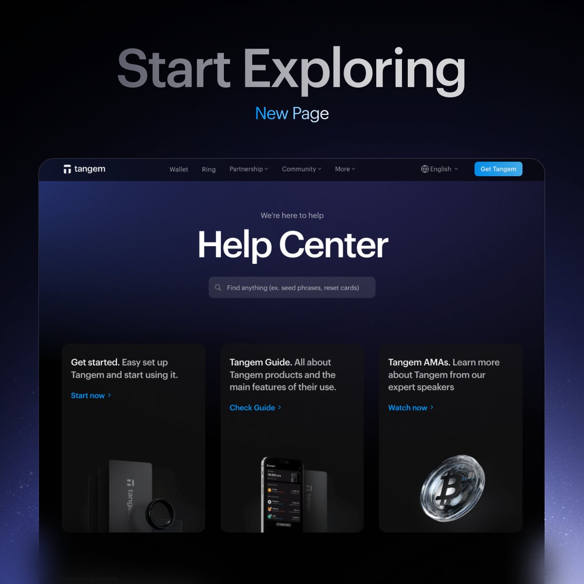 The new Tangem Help Center is your go-to hub for all questions about Tangem.

- Fast and clear answers
- Organized topics for easier navigation
- Direct access to Tangem Guides &amp; AMA sessions

Just the help you need, when you need it.

👉 Explore: tangem.com/en/help-center/