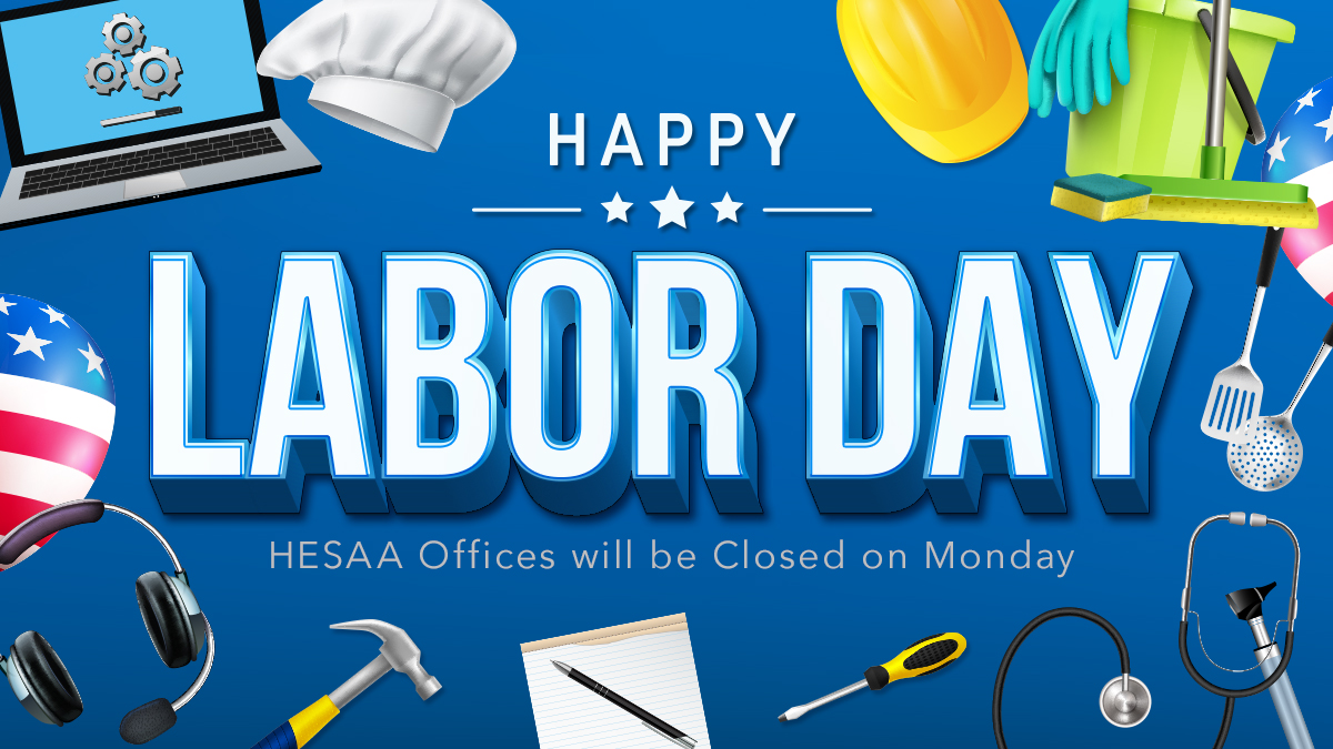 HESAA offices are closing for the holiday at 3pm today and will reopen on Tuesday, September 2. Our website remains available as a helpful resource over the long weekend. We look forward to taking your calls first thing Tuesday morning!