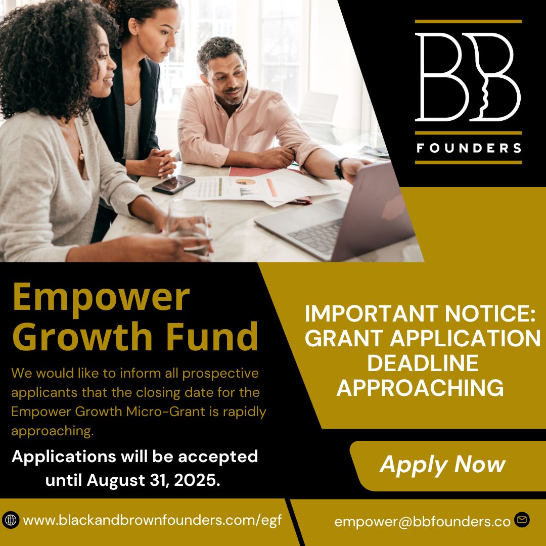 Important Notice: Grant Application Deadline Approaching 

We would like to inform all prospective applicants that the closing date for the Empower Growth Micro-Grant is rapidly approaching. Applications will be accepted until August 31, 2025.

Apply Now: blackandbrownfounders.com/egf