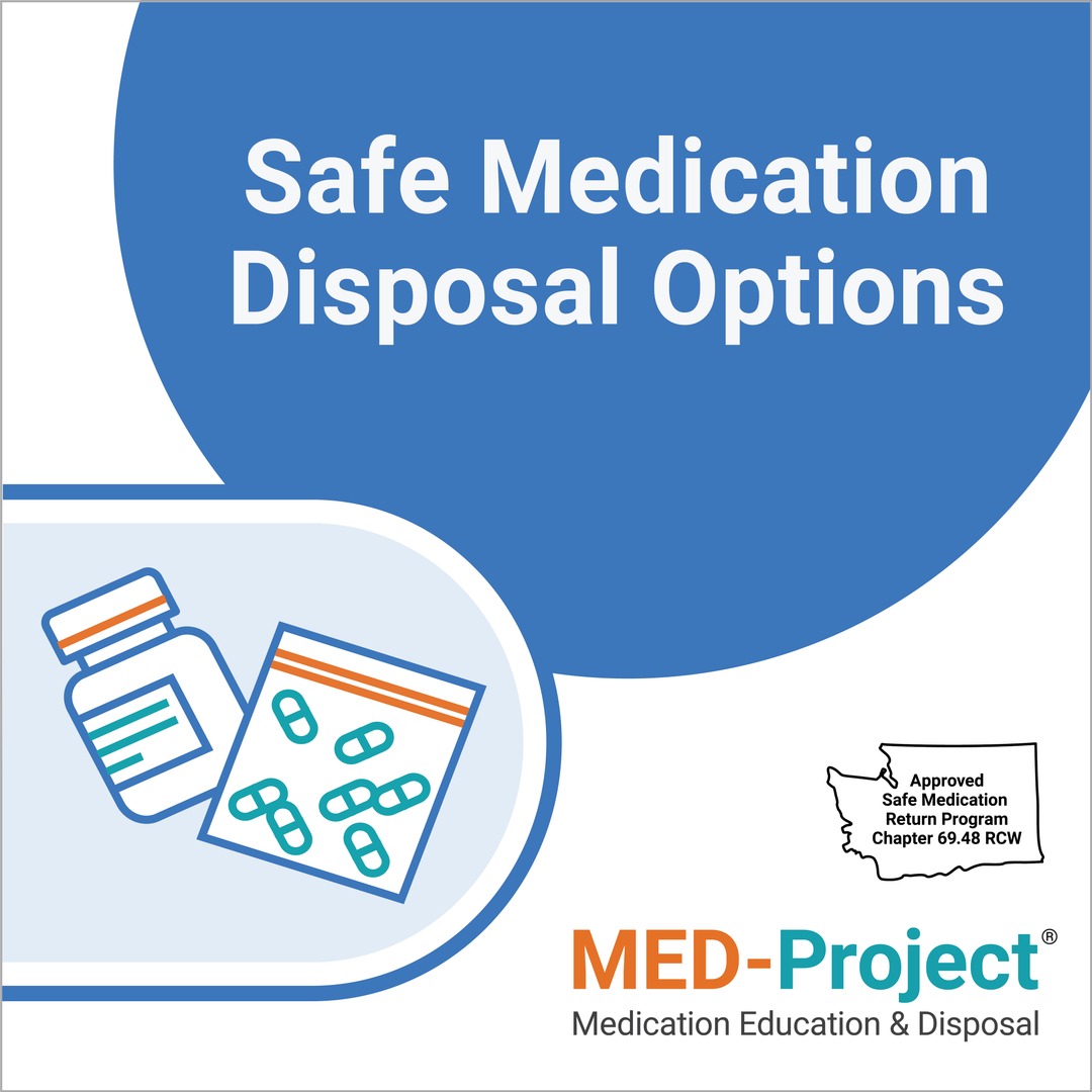 MED-Project provides safe, free and convenient options to dispose of household medication.

Call (844) 4-TAKE-BACK or visit medtakebackwashington.org for more information