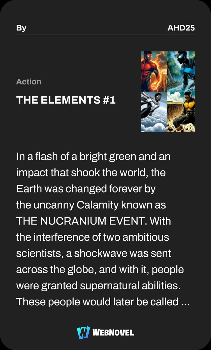 _ahd25's tweet image. My first book is now complete with all chapters posted on Webnovel. Read THE ELEMENTS #1 and let me know what you think.