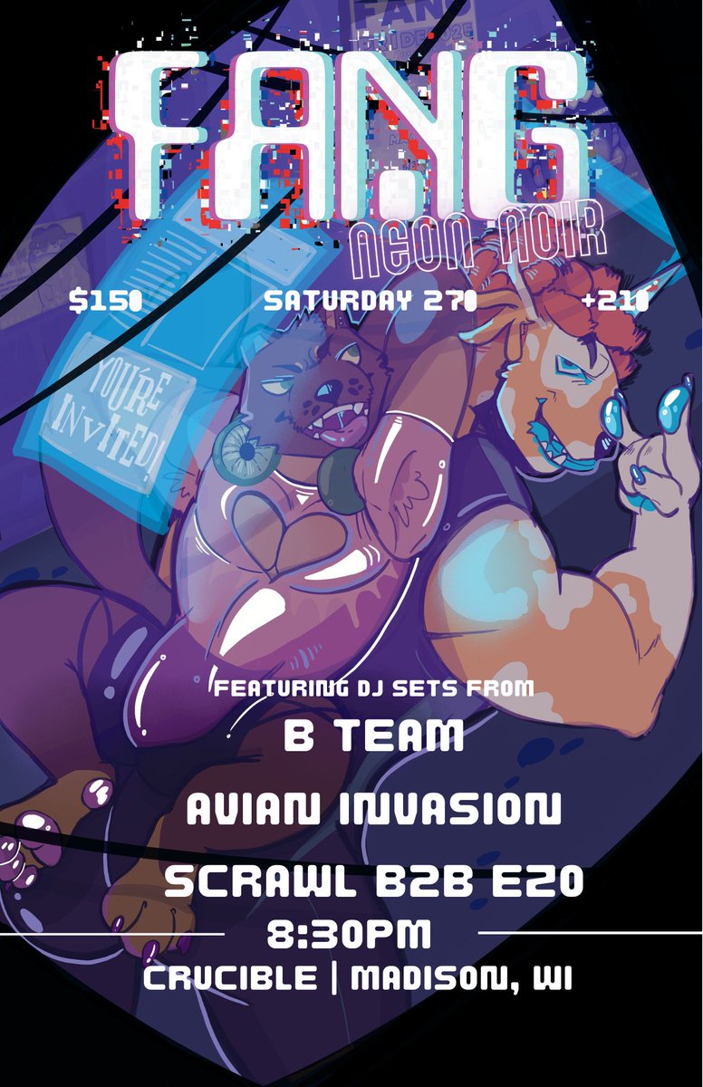 ⚡️COME EMBRACE THE NIGHT AT THE NEXT FANG! Show us your bright and sleek with this event's theme: NEON NOIR⚡️

FEATURING THE TALENTS OF:

🎧B TEAM🎧

🎤AVIAN INVASION🐦

🪩SCRAWL B2B EZO🪩

SEPTEMBER 27TH
8:30 PM - 2:00 AM
CRUCIBLE | MADISON, WI

21+ | $15

🎨: sinvomits (bsky)