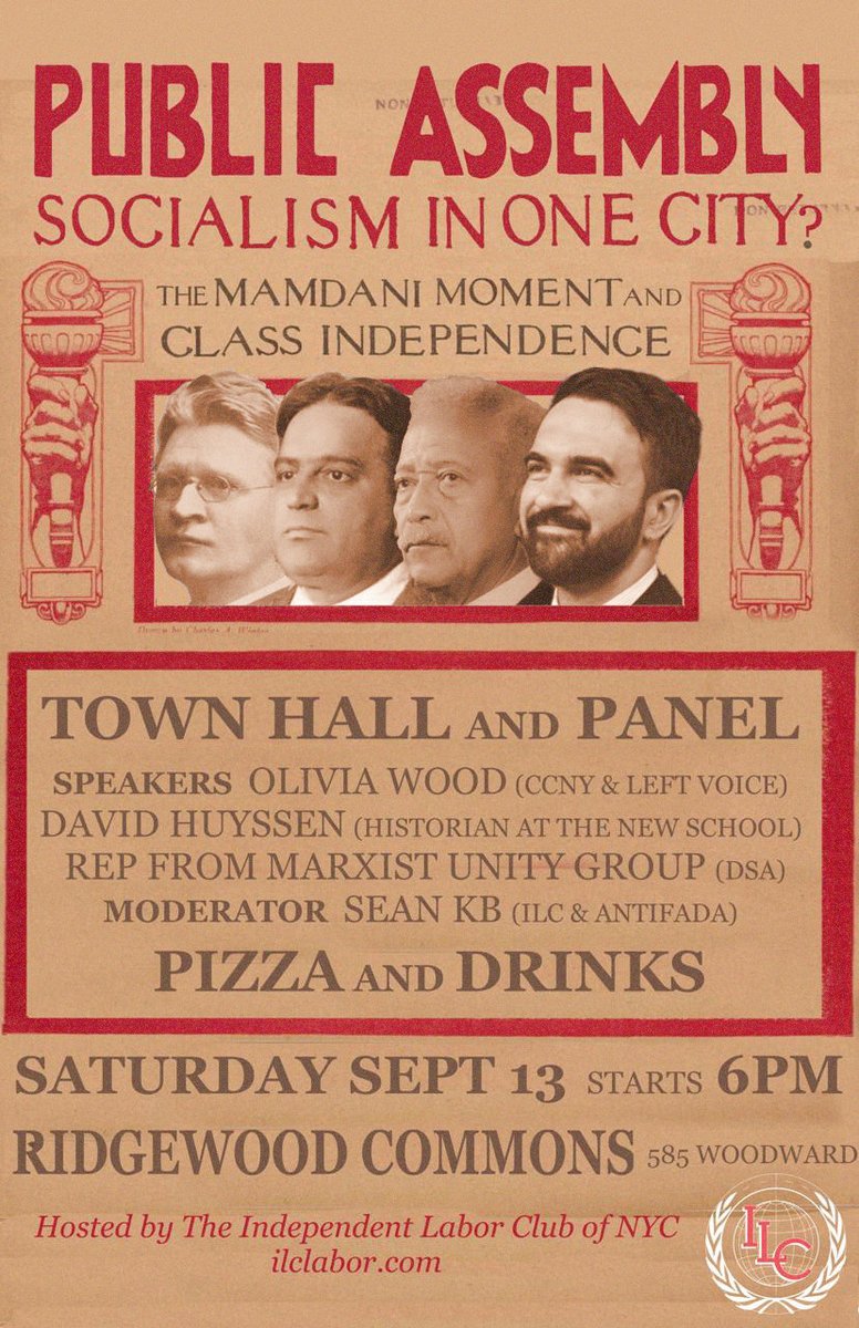 Independent Labor Club of New York (@ilcofnyc) on Twitter photo PUBLIC ASSEMBLY:
Socialism in one city? The Mamdani moment and class independence
A panel featuring <a href="/bi_rhetorics/">Olivia Wood</a>, a rep from <a href="/MarxistUnityDSA/">Marxist Unity Group</a>, <a href="/davidhuyssen/">David Huyssen @davidhuyssen.bsky.social</a>, <a href="/as_a_worker/">yung🛠walken</a> and more
Followed by a town hall
Saturday, September 13th | 6-9pm
Ridgewood Commons, 585 Woodward PUBLIC ASSEMBLY:
Socialism in one city? The Mamdani moment and class independence
A panel featuring <a href="/bi_rhetorics/">Olivia Wood</a>, a rep from <a href="/MarxistUnityDSA/">Marxist Unity Group</a>, <a href="/davidhuyssen/">David Huyssen @davidhuyssen.bsky.social</a>, <a href="/as_a_worker/">yung🛠walken</a> and more
Followed by a town hall
Saturday, September 13th | 6-9pm
Ridgewood Commons, 585 Woodward