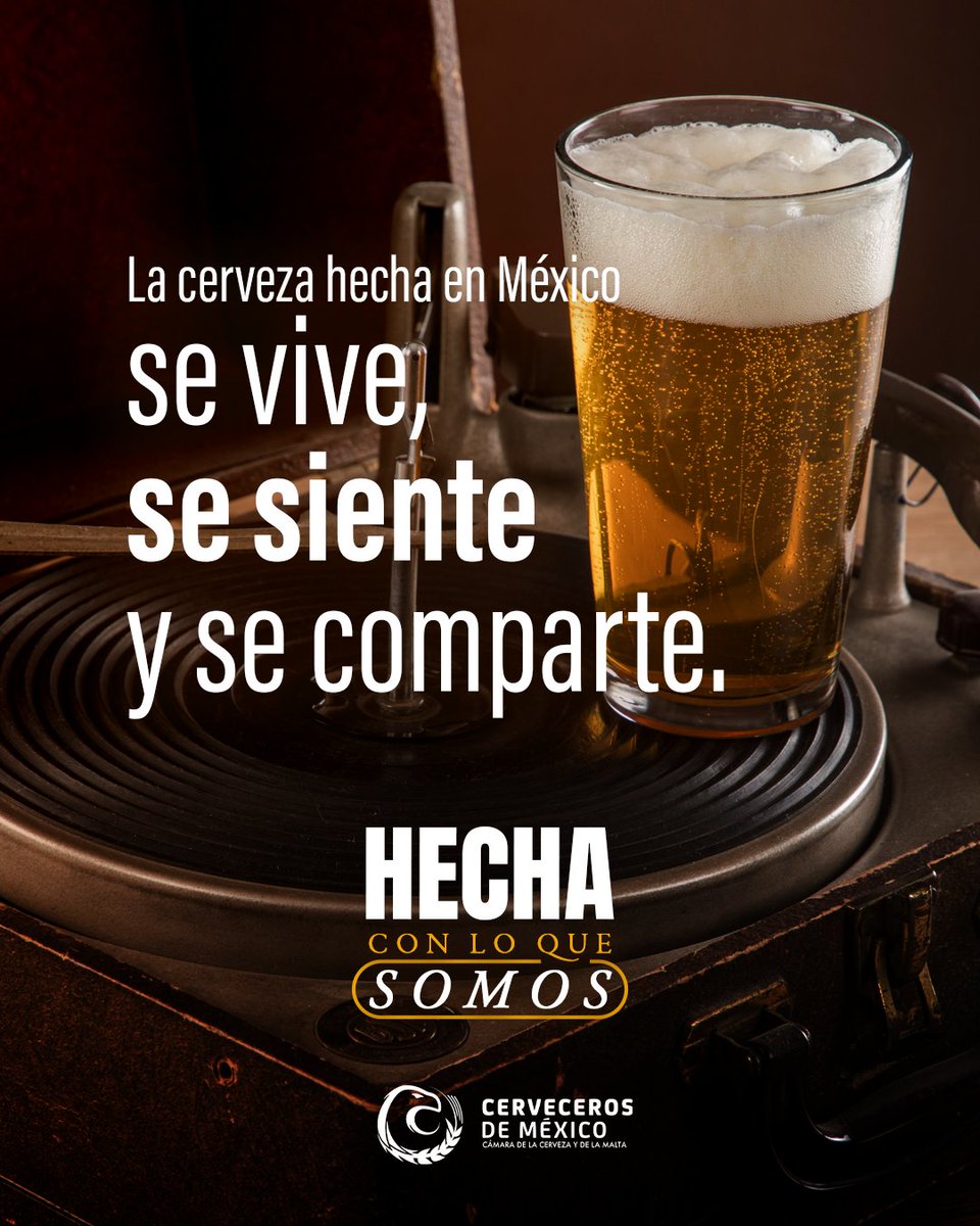La cerveza hecha en México se vive, se siente y se comparte. #HechaConLoQueSomos