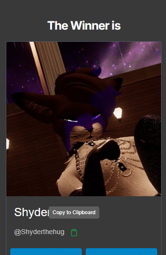 We have a winner!!! <a href="/Shyderthehug/">Shyder</a> 

Please don't forget to comment next time if you want to be involved!

(Sorry about the copy to clipboard woops) ⭐️
