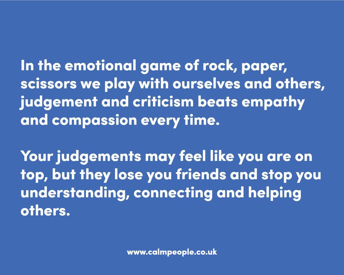 TheCalmPeople's tweet image. In the emotional game of rock, paper, scissors we play with ourselves and others, judgement and criticism beats empathy and compassion every time. 

Your judgements may feel like you are on top, but they lose you friends and stop you understanding, connecting and helping others.