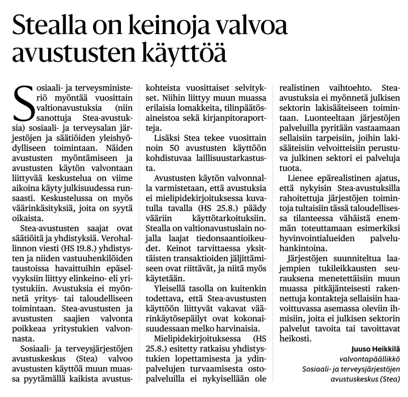 Sosiaali- ja terveysjärjestöjen avustuksia seurataan ja valvotaan pääsääntöisesti huomattavasti tarkemmin kuin muiden sektoreiden valtionavustuksia. 

HS 30.8.2025: STEA-avustusten käytön valvonnalla varmistetaan, ettei avustuksia päädy vääriin käyttötarkoituksiin.