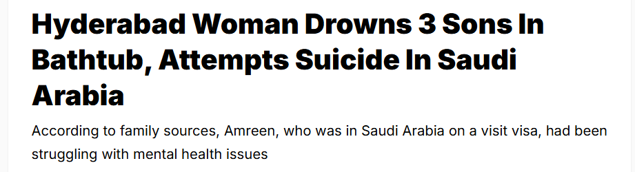 A woman from Hyderabad, living in Saudi Arabia, allegedly k!lled her three children and attempted suicide in Al Khobar. 

The children, aged seven and three, were found dead by their father after work. 

He alerted authorities, who arrested the woman, a resident of Hyderabad's