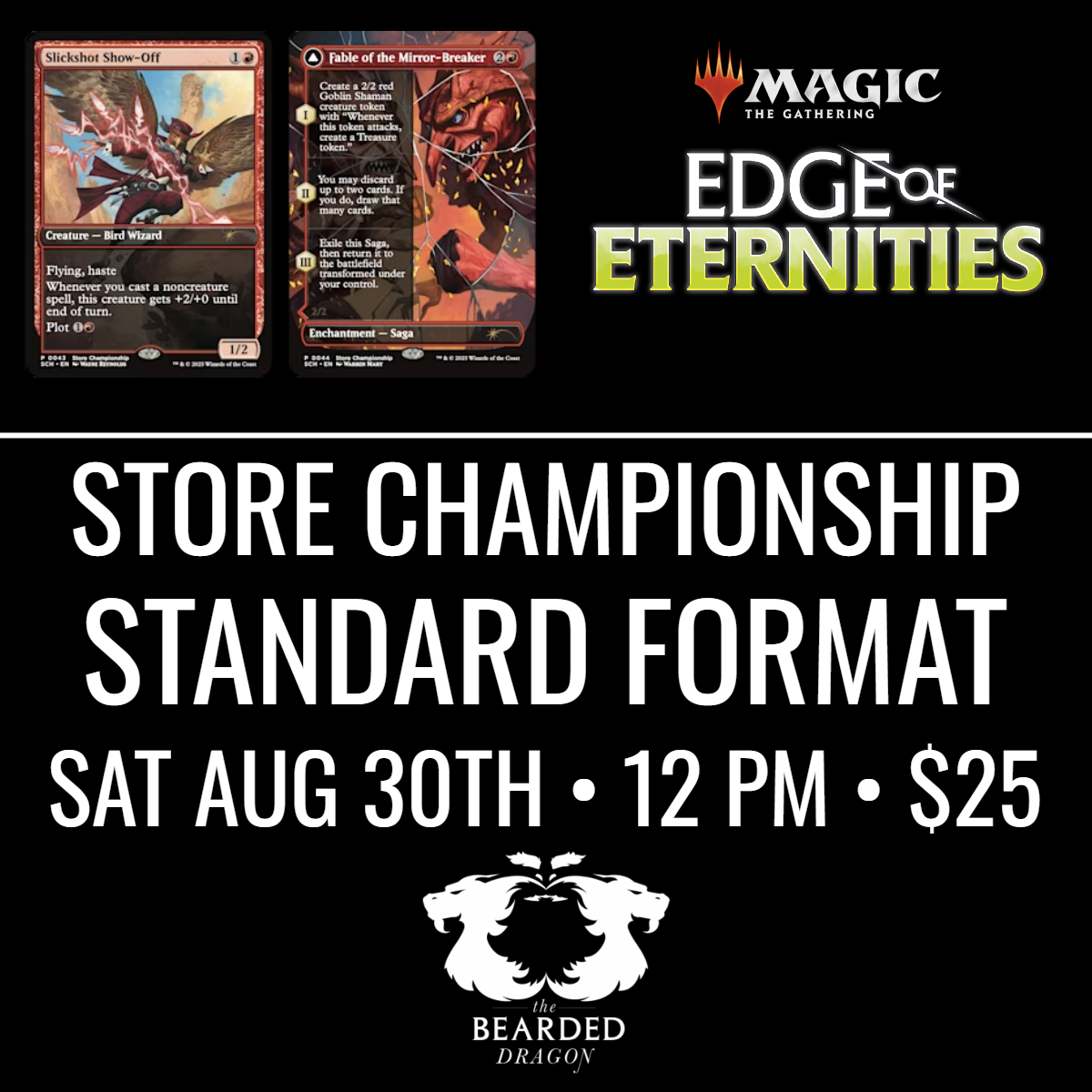 Find Magic Among the Stars
Join us Saturday, August 30 at 12 PM for our Edge of Eternities Standard Showdown at The Bearded Dragon. 1st place takes home a Fable of the Mirror-Breaker promo and big store credit!
Register now: tinyurl.com/TBDevents