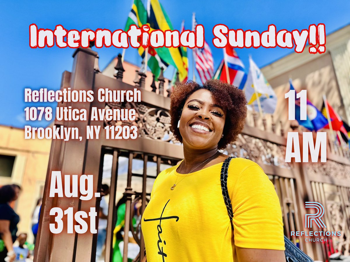 The place to be this LABOR WEEKEND is REFLECTIONS CHURCH for INTERNATIONAL SUNDAY! Come dressed in your national colors as we celebrate MANY NATIONS worshipping ONE GOD, followed by INTERNATIONAL FOOD FAIR! 🇹🇹🇻🇨🇯🇲🇬🇾🇧🇧🇬🇩🇵🇦🇵🇷🇱🇨🇧🇸🇭🇹

📍1078 Utica Ave.
📆 Aug. 31, 2025
⏰11:00 AM