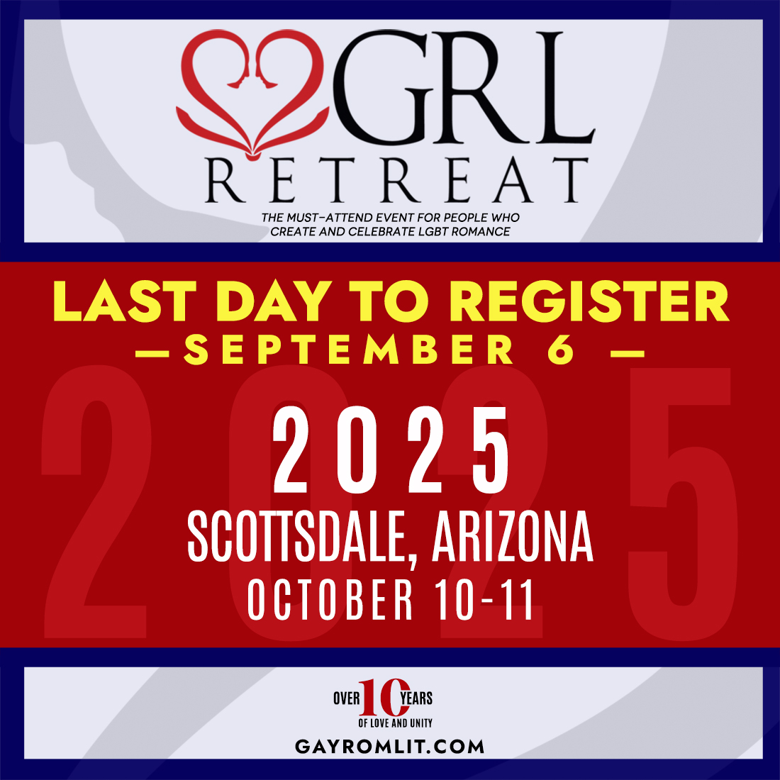 📢Want to attend our final GRL Retreat?
** LAST DAY TO REGISTER:  Sept 6th **
gayromlit.com
GRL 2025 
Scottsdale, Arizona
October 10-11, 2025 (2-day format).
Thank you for fifteen years of love and support!
❤️🧡💛💚💙💜