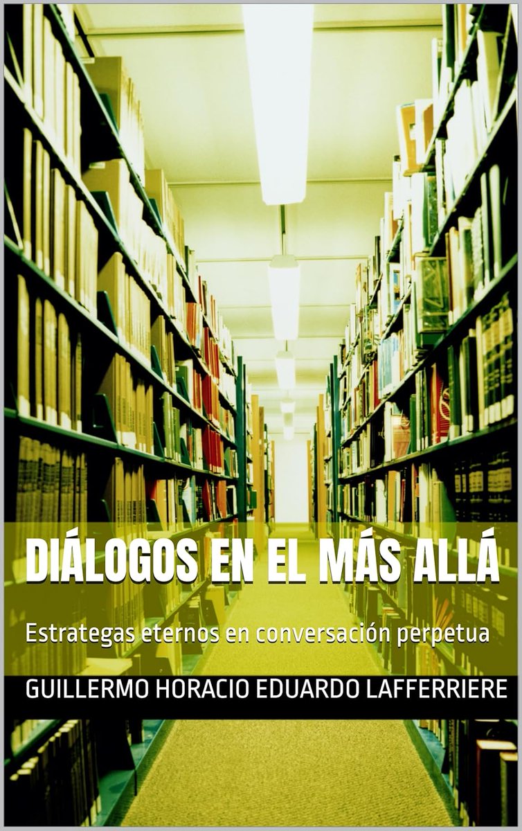 YA DISPONIBLE LA PREVENTA DE "DIÁLOGOS EN EL MÁS ALLÁ ". El 21 Sept a la venta en todos los formatos. 
- ebook usd 5
- tapa blanda usd 10
- tapa dura usd 15
Una obra única que reúne a los genios militares de todos los tiempos en conversaciones imposibles

Descripción del Libro