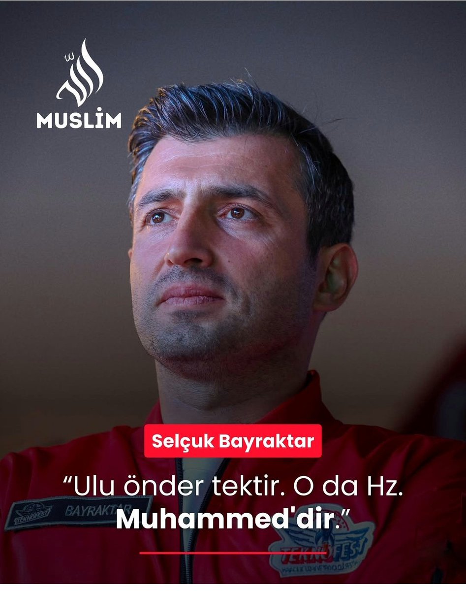 Selçuk Bayraktar:

“Ulu önder tektir. O da Hz. Muhammed’dir.”