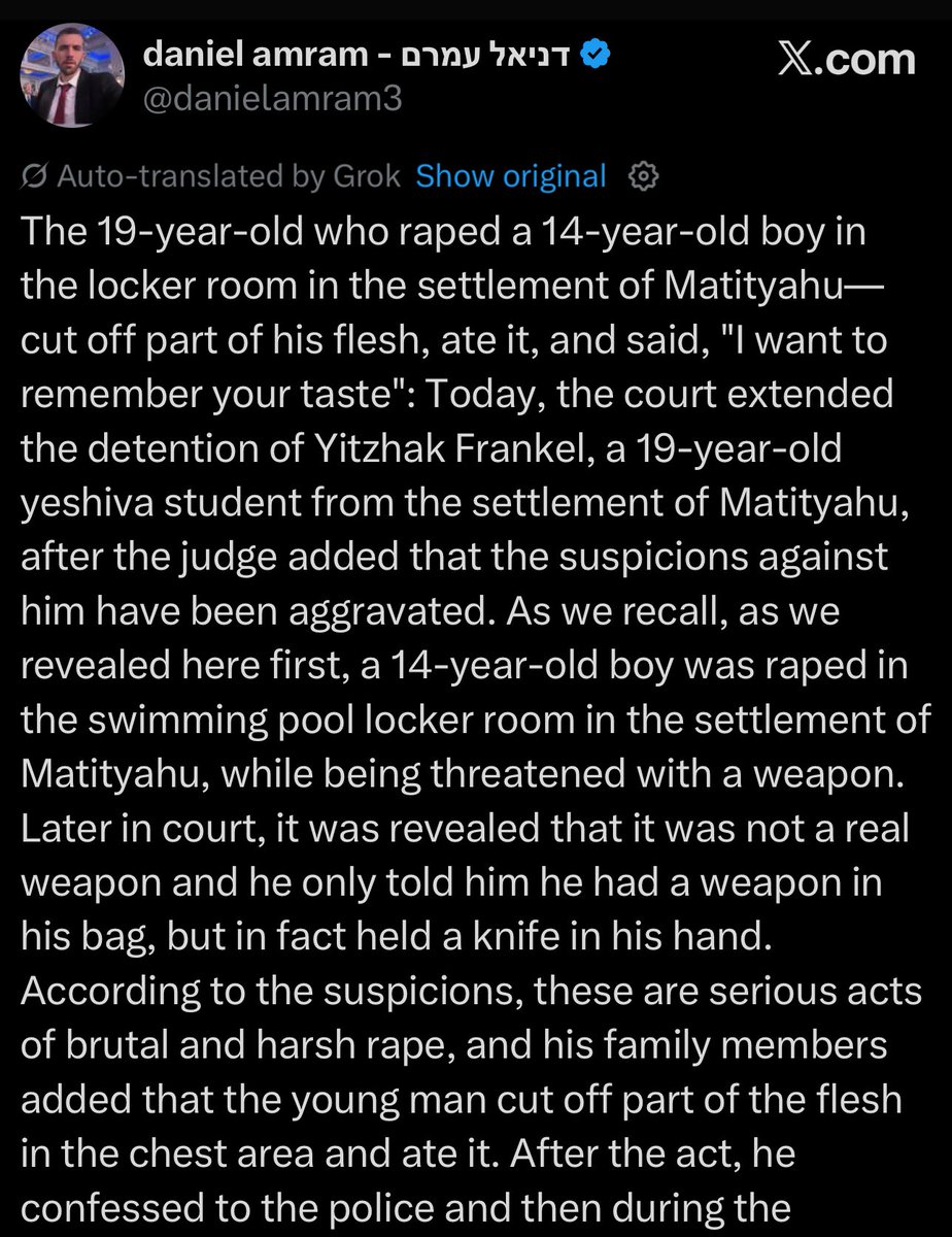 Recall how the daughter of Israel’s Minister of Settlements accused her parents of raping her during “terrible rituals”?

A 19 yr old yeshiva student was recently arrested for raping a 14 yr old boy &amp; cannibalizing his flesh. These are the pedostate’s predatory eropolitics