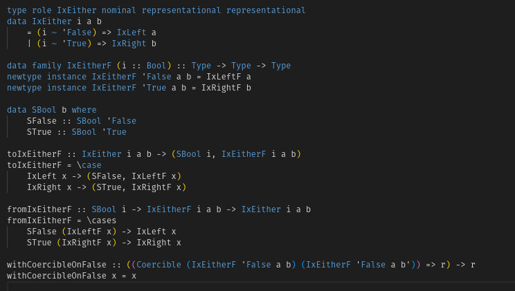 ymdfield's tweet image. Haskellers, please help me out.

Here is an Either indexed by a type-level Bool. When &apos;i&apos; is False it is guaranteed to be Left, and when &apos;i&apos; is True it is guaranteed to be Right. Is there a way to keep the type parameters &apos;a&apos; and &apos;b&apos; representational while also being able to ...