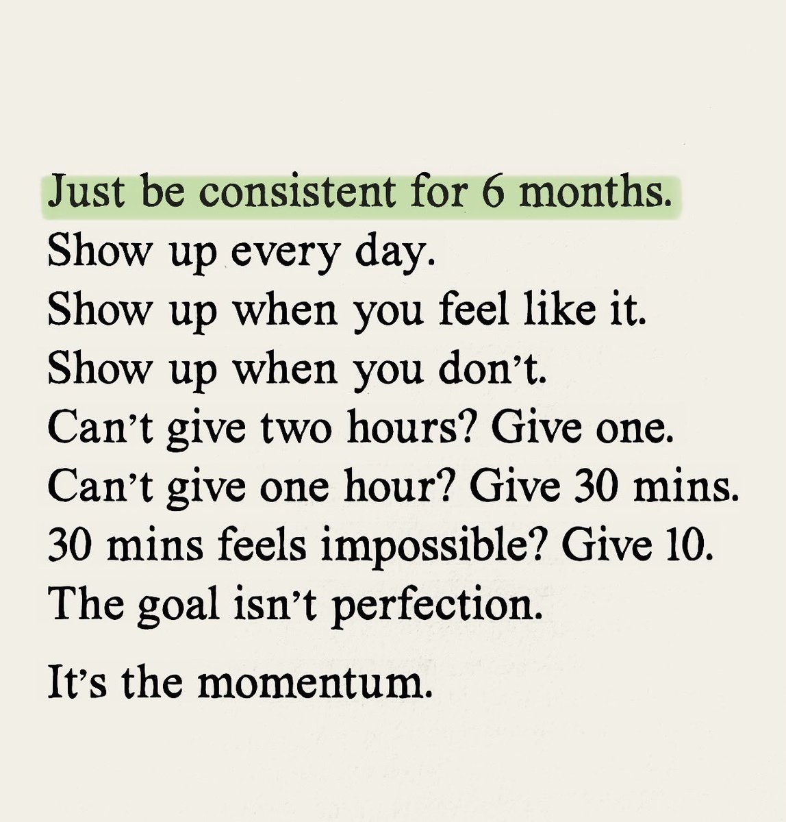 Just be consistent for 6 months.