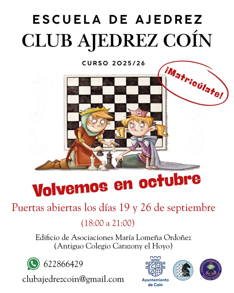 El Club Ajedrez Coín anuncia la apertura de inscripciones para el nuevo curso de su Escuela de Ajedrez, dirigida a todas las edades y niveles.
los interesados pueden contactar a través del correo clubajedrezcoin@gmail.com o en el WhatsApp 622866429.
<a href="/AytoCoin/">Ayuntamiento de Coín</a> <a href="/DelegMalagaAjed/">Deleg Malaga Ajedrez</a>