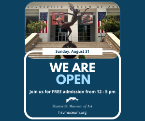 The Huntsville Museum of Art reopens today!

Join us for the Betsy and Peter Lowe Community Free Day from 12 - 5 p.m.!
We can't wait to see you!