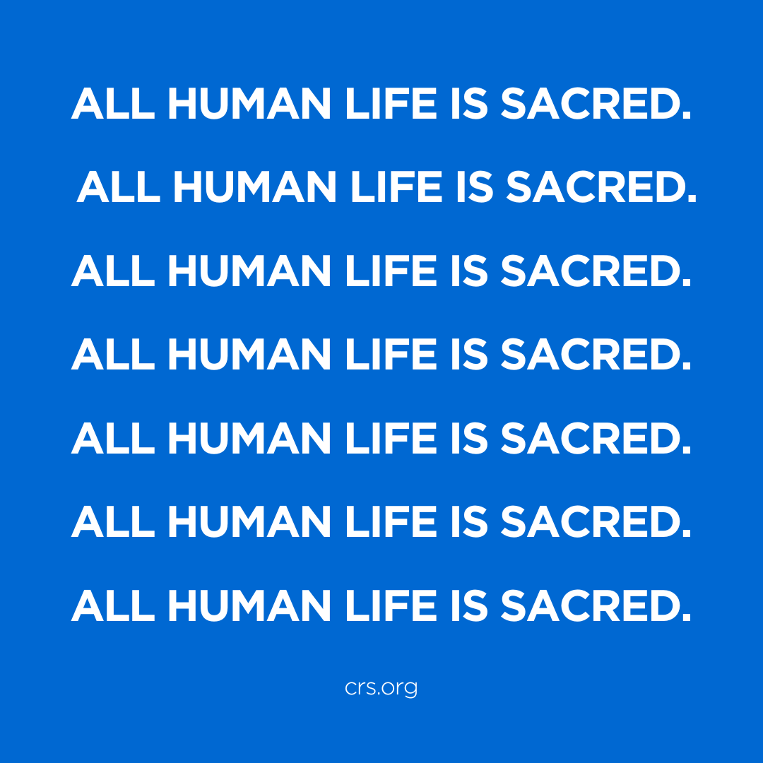 We can't say it enough. All human life is sacred.