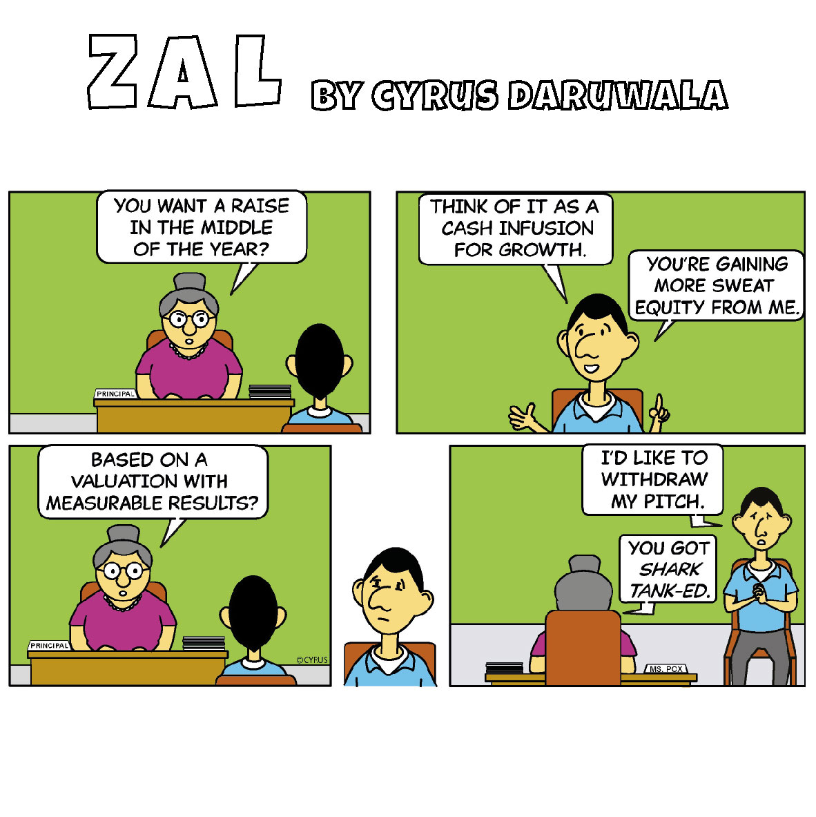 Everything is a game of Shark Tank.

From today's ZAL comic episode in the <a href="/mid_day/">Mid Day</a>