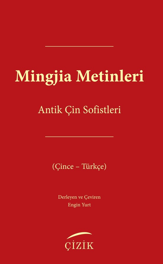 Yayınevimizin yeni kitabı Mingjia Metinleri-Antik Çin Sofistleri çıktı. "Bu çalışma Antik Çin’deki entelektüel düşüncenin şekillendiği tartışmaları ve ortamı anlamak için kritik bir öneme sahiptir."