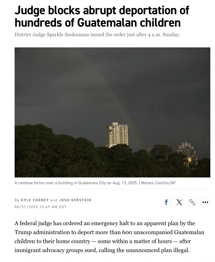 Kyle Cheney (@kyledcheney) on Twitter photo NEW: Judge Sooknanan acted quickly to block as many as 600 Guatemalan children from being deported by the Trump administration without due process. A judge in Illinois took a similar step for 4 children whose lawyers sued Saturday.
w/ <a href="/joshgerstein/">Josh Gerstein</a>
politico.com/news/2025/08/3… NEW: Judge Sooknanan acted quickly to block as many as 600 Guatemalan children from being deported by the Trump administration without due process. A judge in Illinois took a similar step for 4 children whose lawyers sued Saturday.
w/ <a href="/joshgerstein/">Josh Gerstein</a>
politico.com/news/2025/08/3…