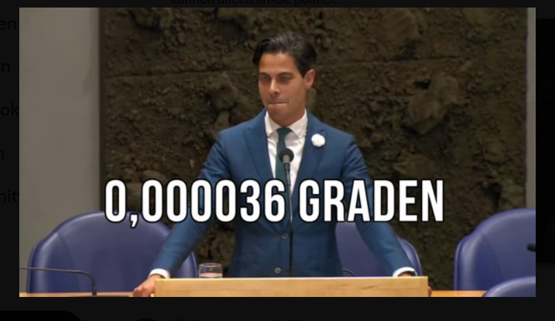 Als er nu nog mensen stemmen op partijen die het huidige klimaat beleid willen verder zetten , dan heb ik daar geen woorden voor.
Al lachend 20 miljard euro uitgeven voor °t daling  van 0,000036°C. Ik dacht dit is BE, maar nee het is NL.