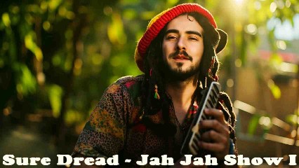 Sure Dread 
      Jah Jah Show I 
#reggaedubingnice